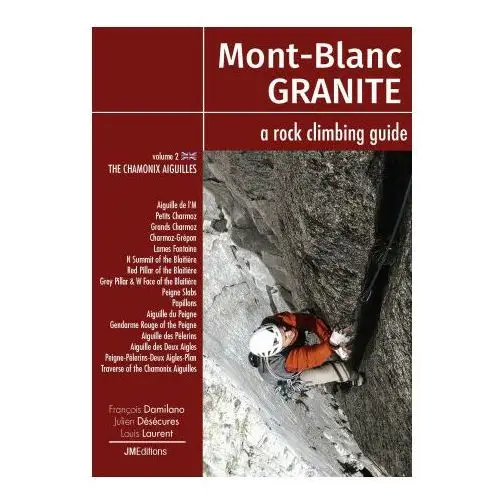 Jmeditions Mont blanc granite a rock climbing guide vol 2 - the chamonix aiguilles