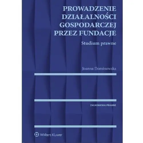 Prowadzenie działalności gospodarczej przez fundacje. studium prawne Joanna dominowska