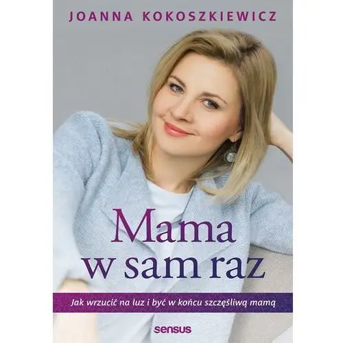 Mama w sam raz. jak wrzucić na luz i być w końcu szczęśliwą mamą Joanna kokoszkiewicz