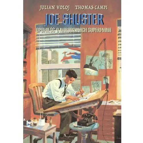 Joe Shuster. Opowieść o narodzinach Supermana