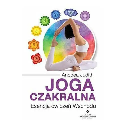 Joga czakralna. Esencja ćwiczeń Wschodu