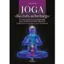 Joga dla ciała subtelnego. Fizyczna i energetyczna anatomia jogi, asany, medytacje i techniki oddechowe, dzięki którym wzmocnisz swoje ciało subtelne Sklep on-line
