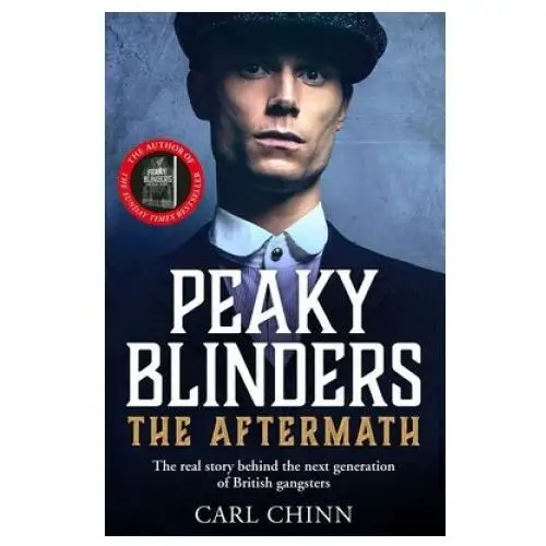 John blake publishing ltd Peaky blinders: the aftermath: the real story behind the next generation of british gangsters