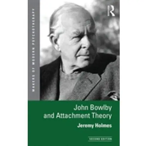 John Bowlby and Attachment Theory Holmes, Jeremy