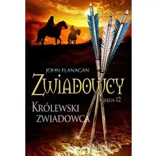 John flanagan Królewski zwiadowca. zwiadowcy. tom 12