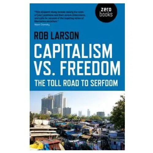 Capitalism vs. Freedom - The Toll Road to Serfdom