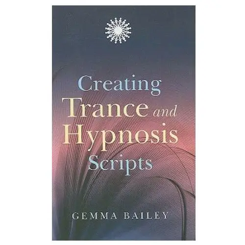 Creating trance and hypnosis scripts John hunt publishing