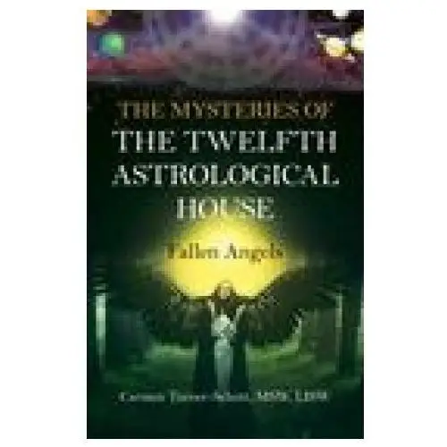 Mysteries of the twelfth astrological house, the: fallen angels John hunt publishing