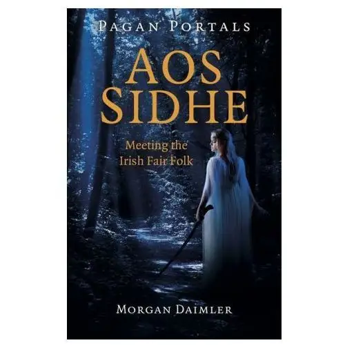 Pagan Portals - Aos Sidhe - Meeting the Irish Fair Folk