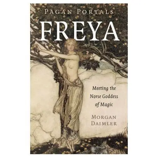 Pagan portals - freya - meeting the norse goddess of magic John hunt publishing