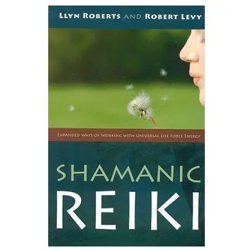 Shamanic reiki - expanded ways of working with universal life force energy John hunt publishing