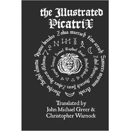The illustrated picatrix: the complete occult classic of astrological magic John michael greer