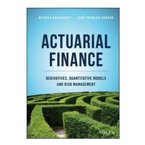 Actuarial Finance - Derivatives, Quantitative Models and Risk Management