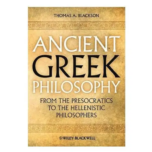 Ancient greek philosophy - from the presocratics to the hellenistic philosophers John wiley and sons ltd