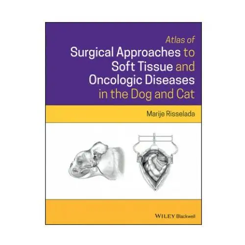 Atlas of surgical approaches to soft tissue and oncologic diseases in the dog and cat John wiley and sons ltd