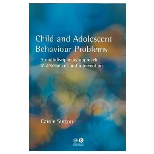 Child and Adolescent Behaviour Problems - A Multidisciplinary Approach to Assessment and Intervention