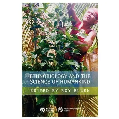 John wiley and sons ltd Ethnobiology and the science of humankind journal of the royal anthropological institute special issue no 1