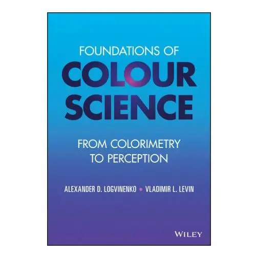 Foundations of Colour Science - From Colorimetry to Perception