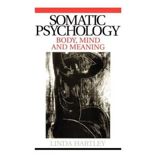 Somatic Psychology - Body, Mind and Meaning