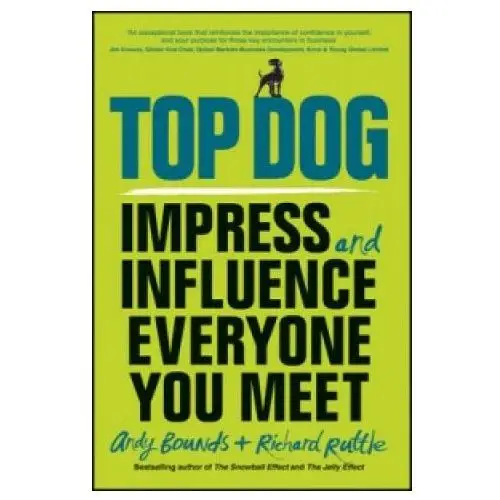 John wiley and sons ltd Top dog - impress and influence everyone you meet