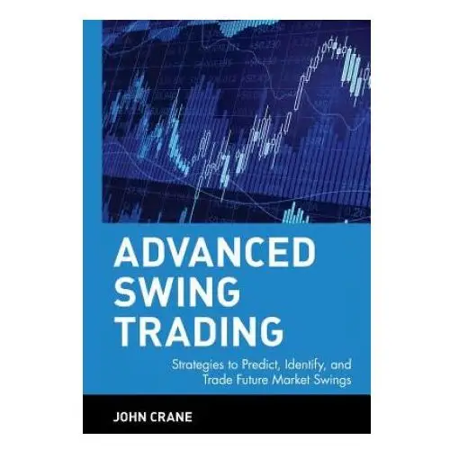 Advanced swing trading - strategies to predict, identify and trade future market swings John wiley & sons inc