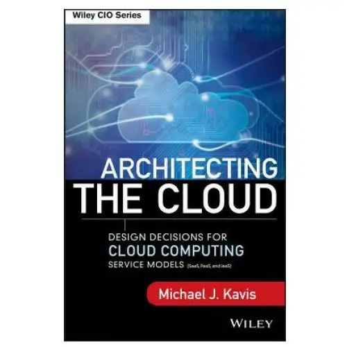 Architecting the Cloud- Design Decisions for Cloud Computing Service Models (SaaS, PaaS, and IaaS)