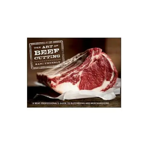 Art of Beef Cutting - A Meat Professional's Guide to Butchering and Merchandising