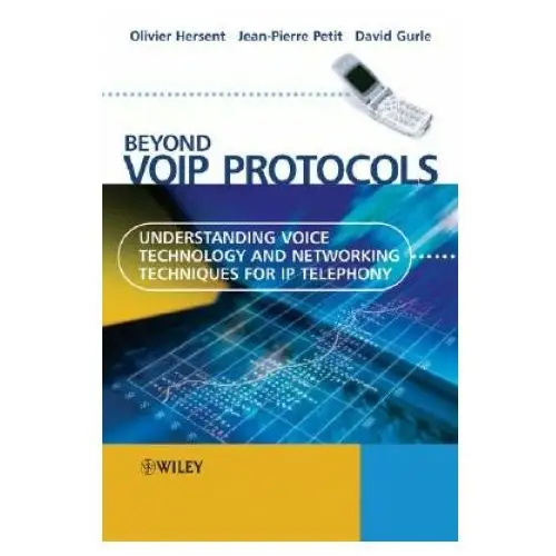 John wiley & sons inc Beyond voip protocols - understanding voice technology and networking techniques for ip telephony