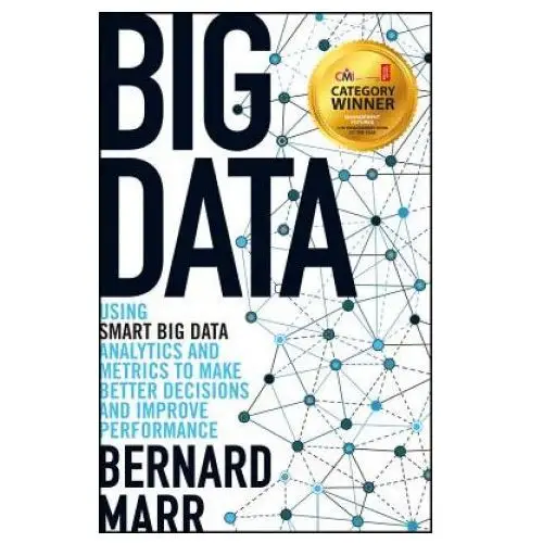 Big Data - Using SMART Big Data, Analytics and Metrics To Make Better Decisions and Improve Performance