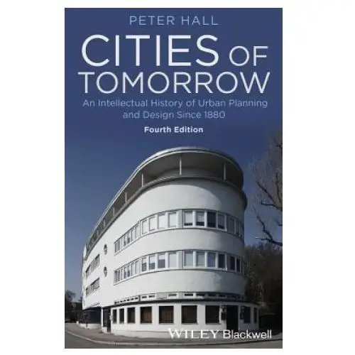 Cities of tomorrow - an intellectual history of urban planning and design since 1880 4e John wiley & sons inc