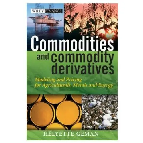 Commodities and Commodity Derivatives - Modeling and Pricing for Agriculturals, Metals and Energy