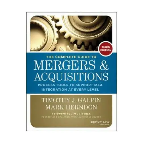 Complete guide to mergers and acquisitions - process tools to support m&a integration at every level 3e John wiley & sons inc