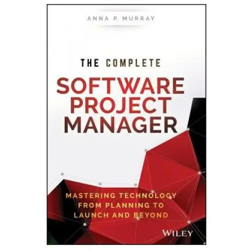 John wiley & sons inc Complete software project manager - mastering technology from planning to launch and beyond