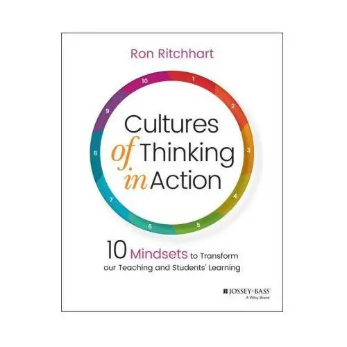 Cultures of Thinking in Action: 10 Mindsets to Tra nsform our Teaching and Students' Learning