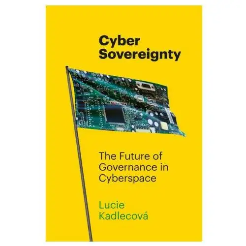 Cyber sovereignty – the future of governance in cyberspace John wiley & sons inc