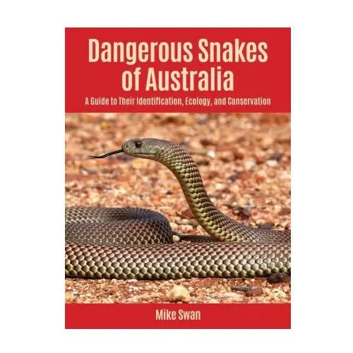 Dangerous Snakes of Australia – A Guide to Their Identification, Ecology, and Conservation