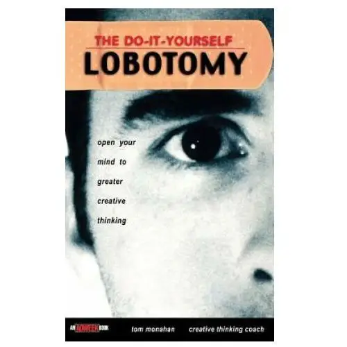 Do-it-yourself lobotomy - open your mind to greater creative thinking John wiley & sons inc