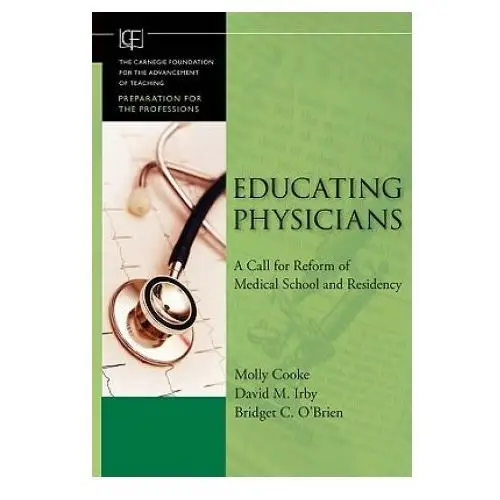 Educating physicians - a call for reform of medical school and residency John wiley & sons inc