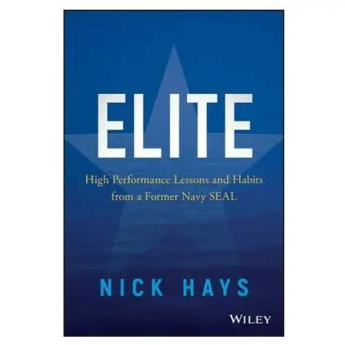 Elite - High Performance Lessons and Habits from a Former Navy SEAL