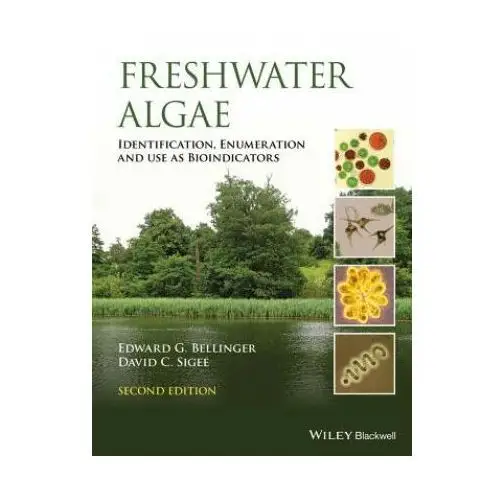 Freshwater algae - identification, enumeration and use as bioindicators John wiley & sons inc