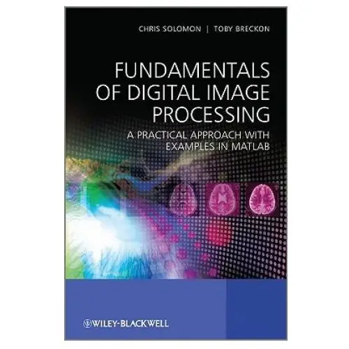 John wiley & sons inc Fundamentals of digital image processing - a practical approach with examples in matlab
