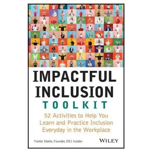 John wiley & sons inc Impactful inclusion toolkit - 52 activities to help you learn and practice inclusion every day in the workplace