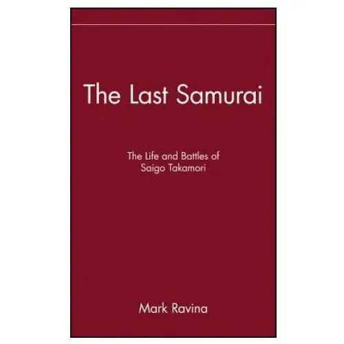 Last Samurai - The Life and Battles of Saigo Takamori