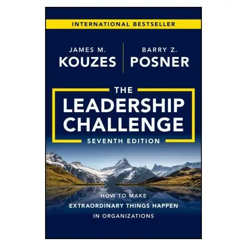 Leadership Challenge, Seventh Edition: How to Make Extraordinary Things Happen in Organizations
