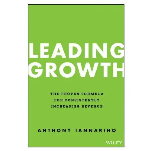 Leading growth - the proven formula for consistently increasing revenue John wiley & sons inc