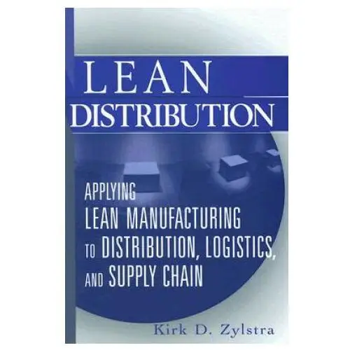 Lean distribution - applying lean manufacturing to distribution, logistics and supply chain John wiley & sons inc