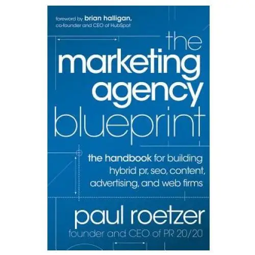 John wiley & sons inc Marketing agency blueprint - the handbook for building hybrid pr, seo, content, advertising, and web firms