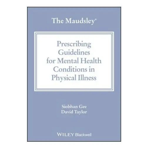 Maudsley Prescribing Guidelines for Mental Health Conditions in Physical Illness