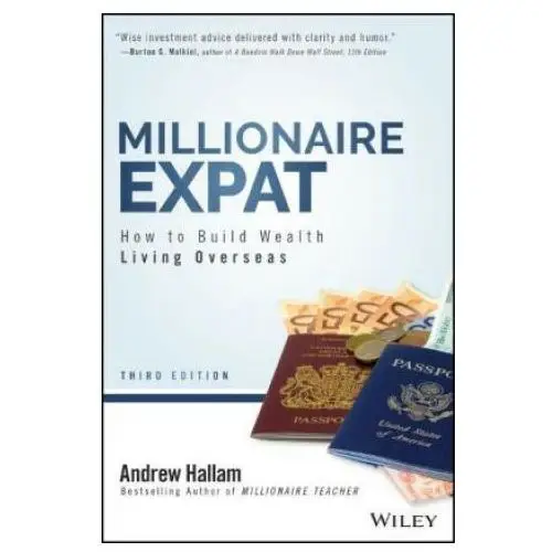 John wiley & sons inc Millionaire expat - how to build wealth living overseas, third edition