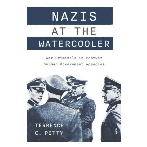 Nazis at the watercooler – war criminals in postwar german government agencies John wiley & sons inc